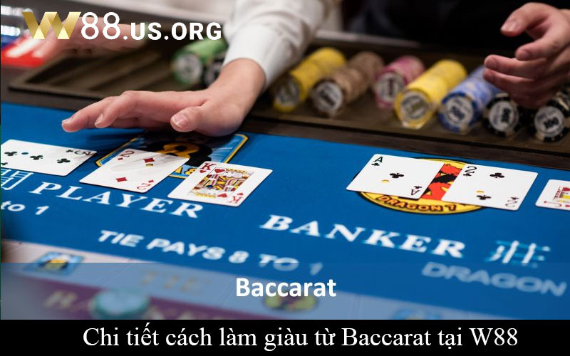 Chi tiết cách làm giàu từ Baccarat tại W88