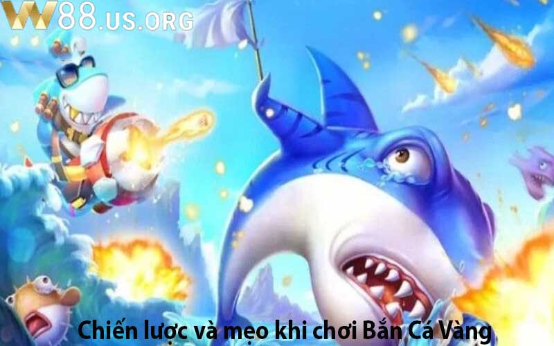 Chiến lược và mẹo khi chơi Bắn Cá Vàng