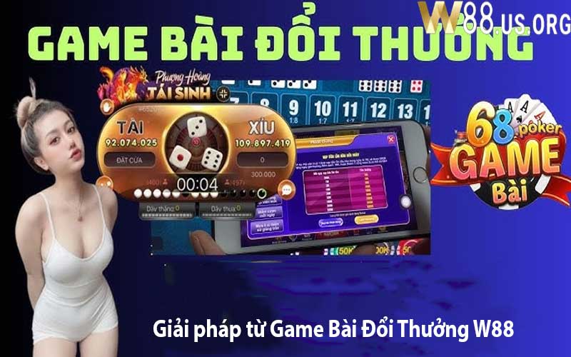 Giải pháp từ Game Bài Đổi Thưởng W88