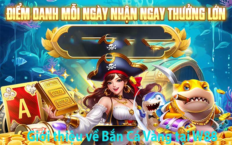 Giới thiệu về Bắn Cá Vàng tại W88