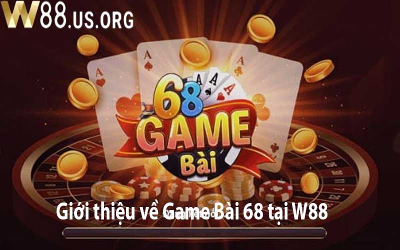 Giới thiệu về Game Bài 68 tại W88