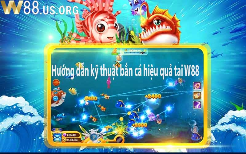 Hướng dẫn kỹ thuật bắn cá hiệu quả tại W88