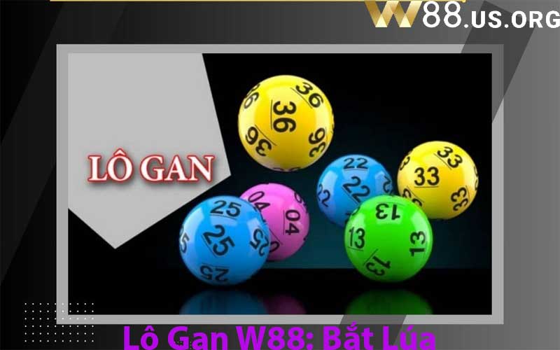 Lô Gan W88: Bắt Lúa