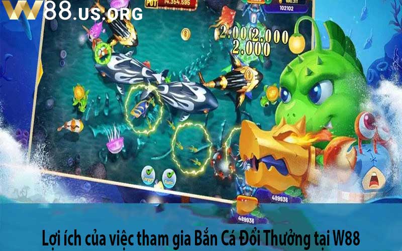 Lợi ích của việc tham gia Bắn Cá Đổi Thưởng tại W88