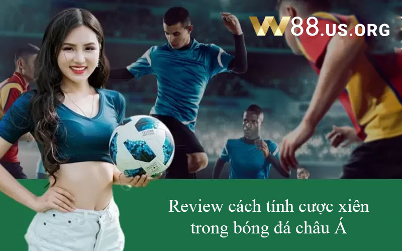 Review cách tính cược xiên trong bóng đá châu Á