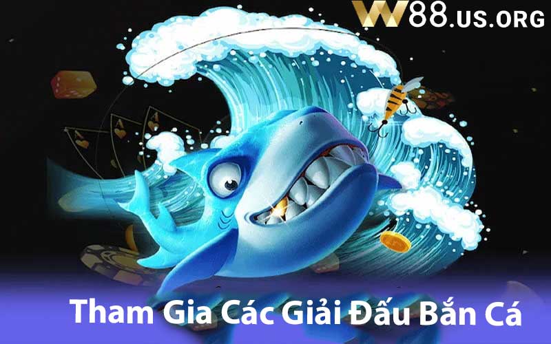 Tham Gia Các Giải Đấu Bắn Cá