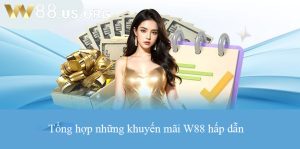 Tổng hợp những khuyến mãi W88 hấp dẫn