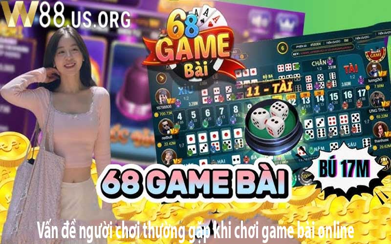 Vấn đề người chơi thường gặp khi chơi game bài online