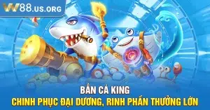 Bắn Cá King – Chinh Phục Đại Dương, Rinh Phần Thưởng Lớn