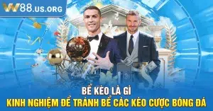 Bể Kèo Là Gì - Kinh Nghiệm Để Tránh Bể Các Kèo Cược Bóng Đá