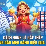 Cách Đánh Lô Gấp Thếp - Hướng Dẫn Mẹo Đánh Hiệu Quả 2025