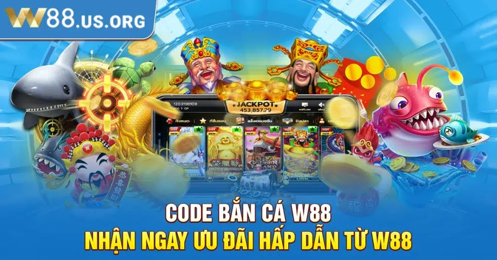 Code Bắn Cá W88 – Nhận Ngay Ưu Đãi Hấp Dẫn Từ W88