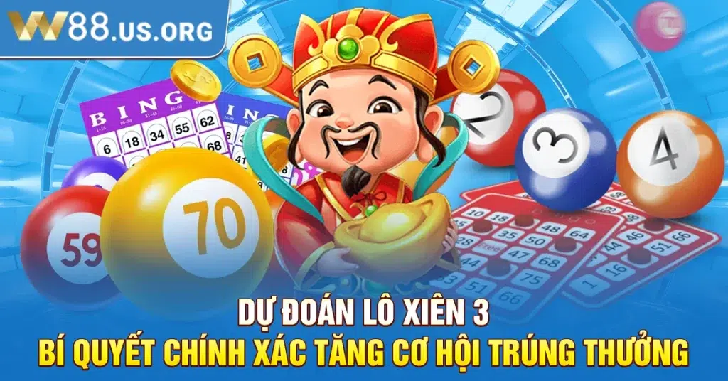 Dự Đoán Lô Xiên 3 – Bí Quyết Chính Xác Tăng Cơ Hội Trúng Thưởng