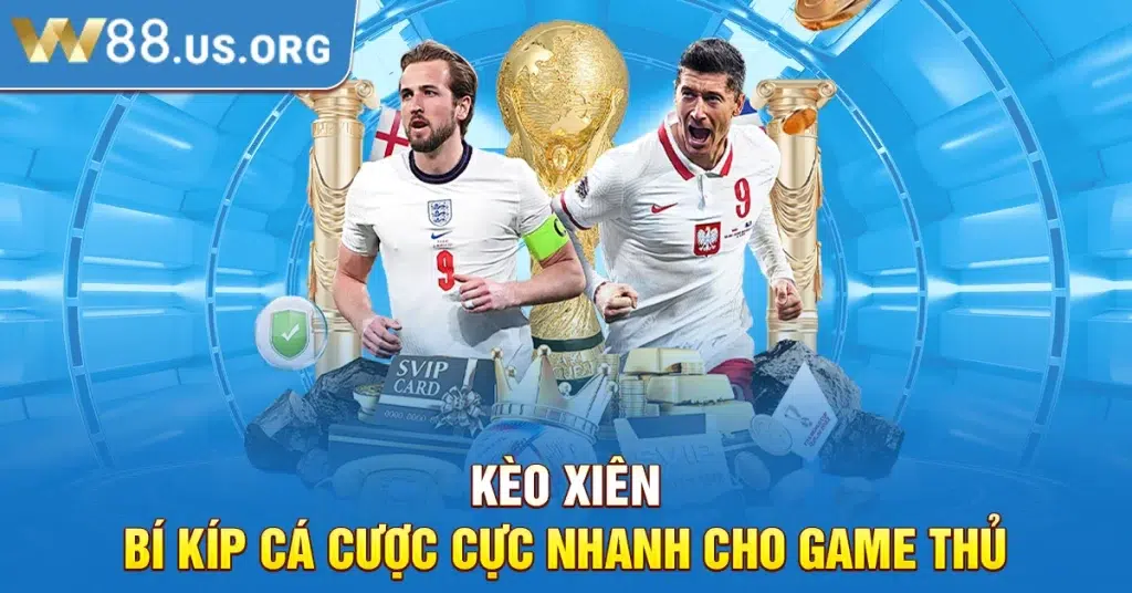 Kèo Xiên - Bí Kíp Cá Cược Cực Nhanh Cho Game Thủ