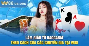 Làm Giàu Từ Baccarat - Theo Cách Của Các Chuyên Gia Tại W88