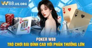 Poker W88 – Trò Chơi Bài Đỉnh Cao Với Phần Thưởng Lớn