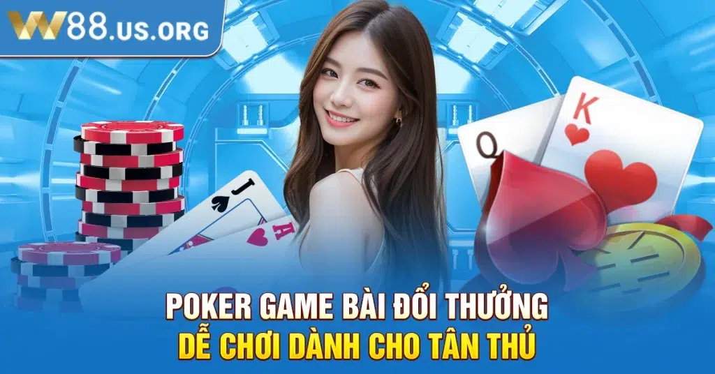 Poker - Game Bài Đổi Thưởng Dễ Chơi Dành Cho Tân Thủ