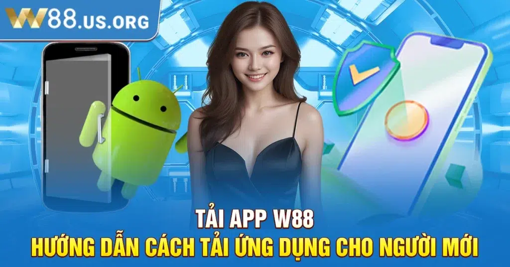 Tải app W88 - Hướng dẫn cách tải ứng dụng cho người mới