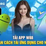 Tải app W88 - Hướng dẫn cách tải ứng dụng cho người mới